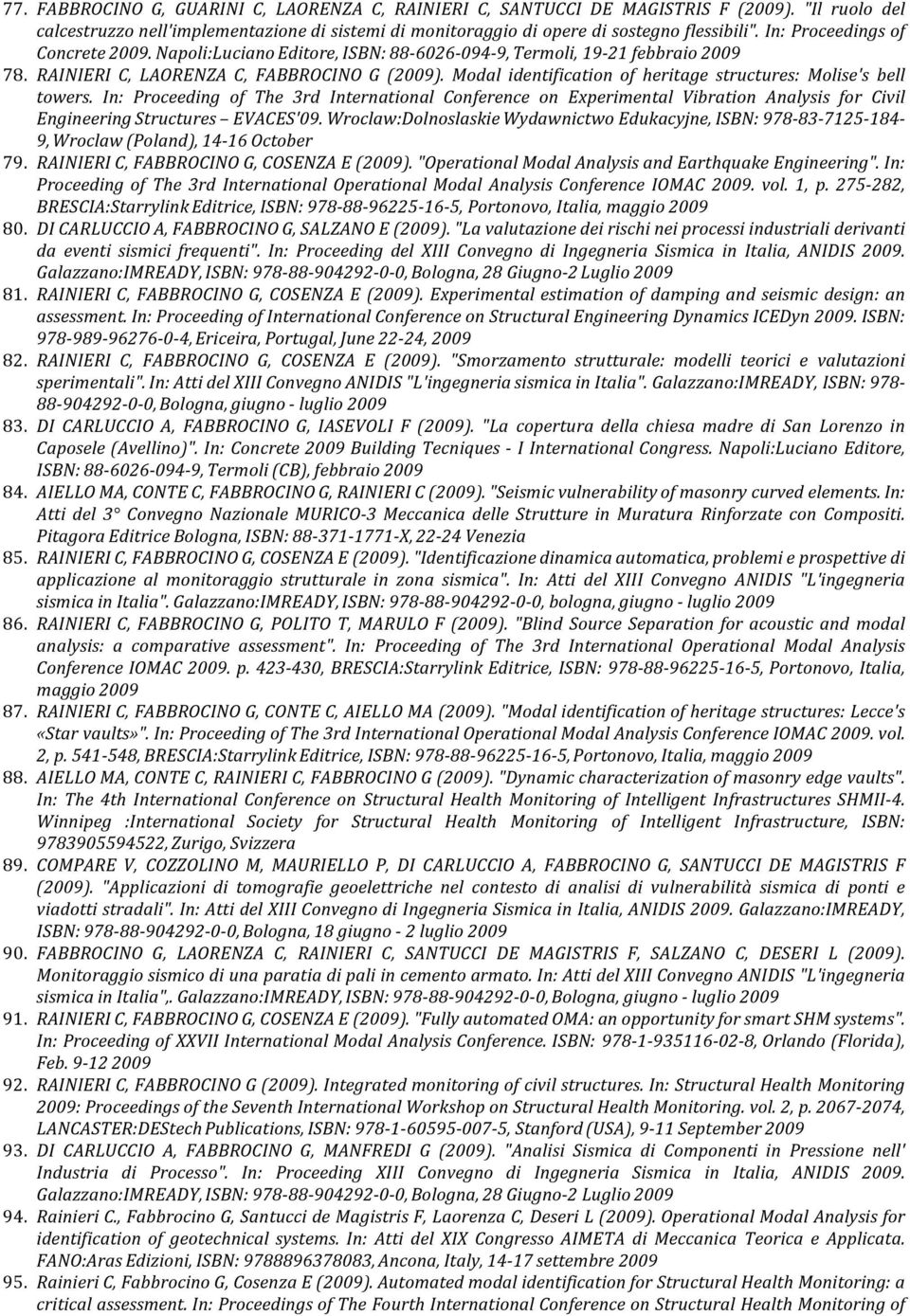 Modal identification of heritage structures: Molise's bell towers. In: Proceeding of The 3rd International Conference on Experimental Vibration Analysis for Civil Engineering Structures EVACES'09.