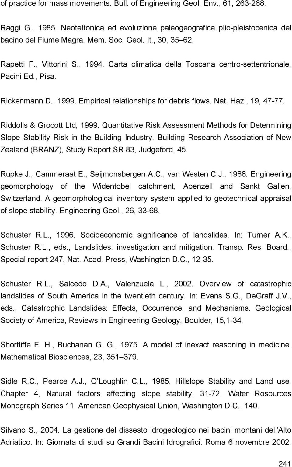 Riddolls & Grocott Ltd, 1999. Quantitative Risk Assessment Methods for Determining Slope Stability Risk in the Building Industry.