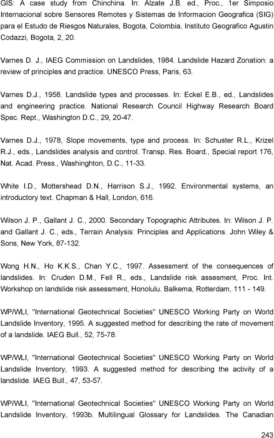 20. Varnes D. J., IAEG Commission on Landslides, 1984. Landslide Hazard Zonation: a review of principles and practice. UNESCO Press, Paris, 63. Varnes D.J., 1958. Landslide types and processes.