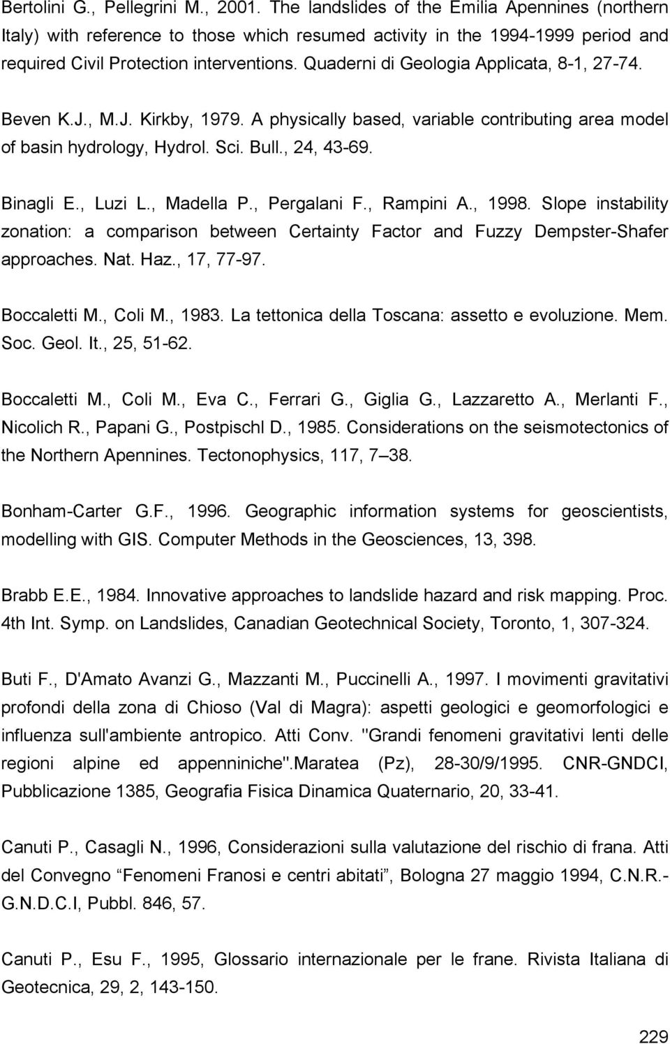 Quaderni di Geologia Applicata, 8-1, 27-74. Beven K.J., M.J. Kirkby, 1979. A physically based, variable contributing area model of basin hydrology, Hydrol. Sci. Bull., 24, 43-69. Binagli E., Luzi L.