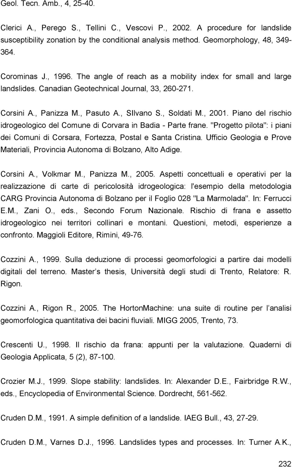 Piano del rischio idrogeologico del Comune di Corvara in Badia - Parte frane. "Progetto pilota": i piani dei Comuni di Corsara, Fortezza, Postal e Santa Cristina.