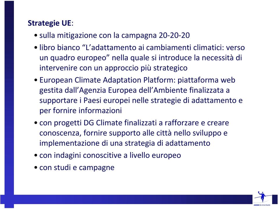 finalizzata a supportare i Paesi europei nelle strategie di adattamento e per fornire informazioni con progetti DG Climate finalizzati a rafforzare e creare