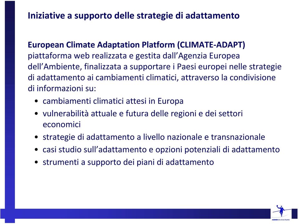 condivisione di informazioni su: cambiamenti climatici attesi in Europa vulnerabilità attuale e futura delle regioni e dei settori economici strategie