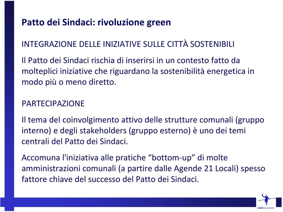 PARTECIPAZIONE Il tema del coinvolgimento attivo delle strutture comunali (gruppo interno) e degli stakeholders (gruppo esterno) è uno dei temi