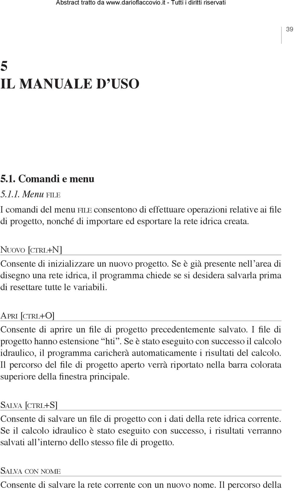 Apri [ctrl+o] Consente di aprire un file di progetto precedentemente salvato. I file di progetto hanno estensione hti.