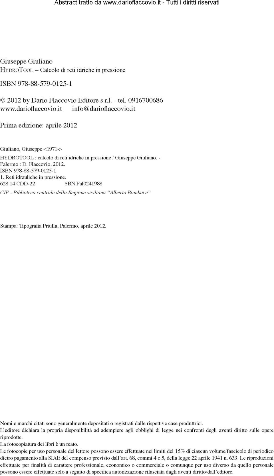 Reti idrauliche in pressione. 628.14 CDD-22 SBN Pal0241988 CIP - Biblioteca centrale della Regione siciliana Alberto Bombace Stampa: Tipografia Priulla, Palermo, aprile 2012.
