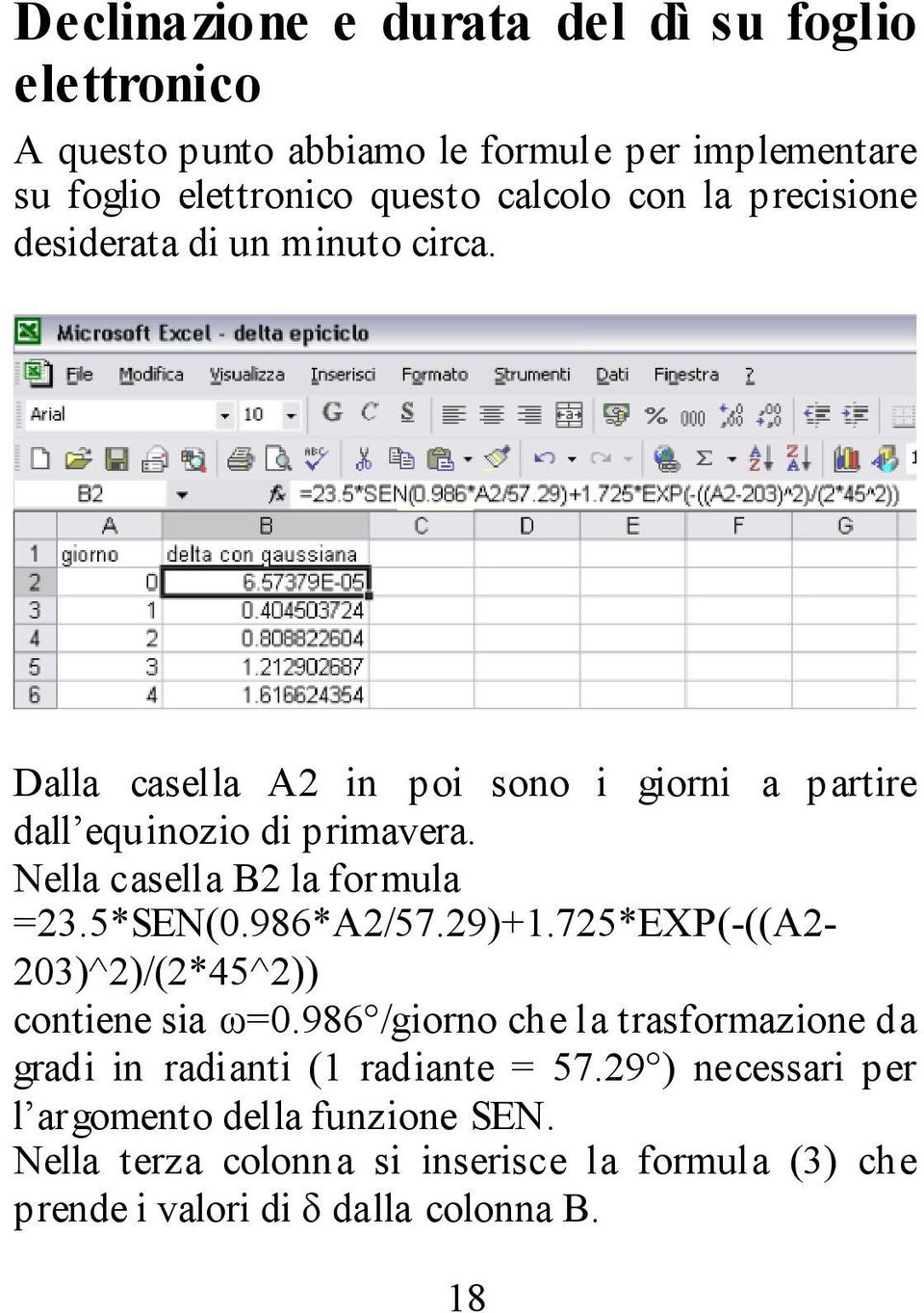 Nella casella B2 la formula =23.5*SEN(0.986*A2/57.29)+1.725*EXP(-((A2-203)^2)/(2*45^2)) contiene sia ω=0.