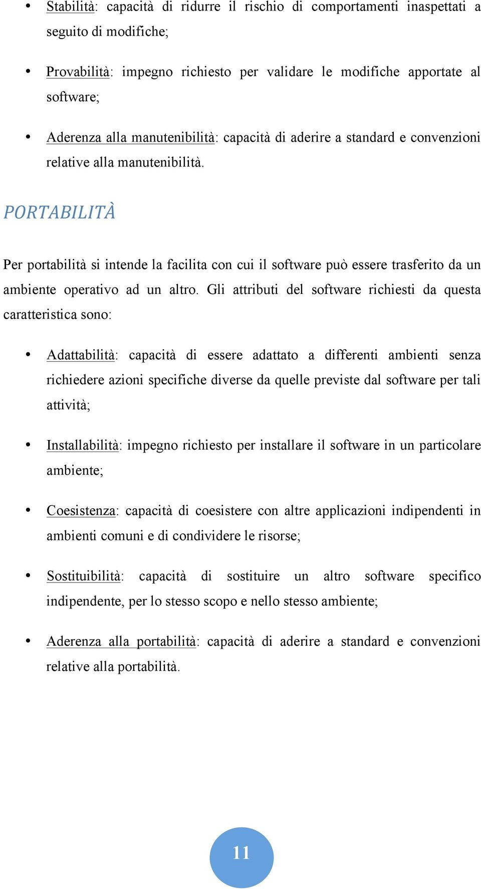 PORTABILITÀ Per portabilità si intende la facilita con cui il software può essere trasferito da un ambiente operativo ad un altro.