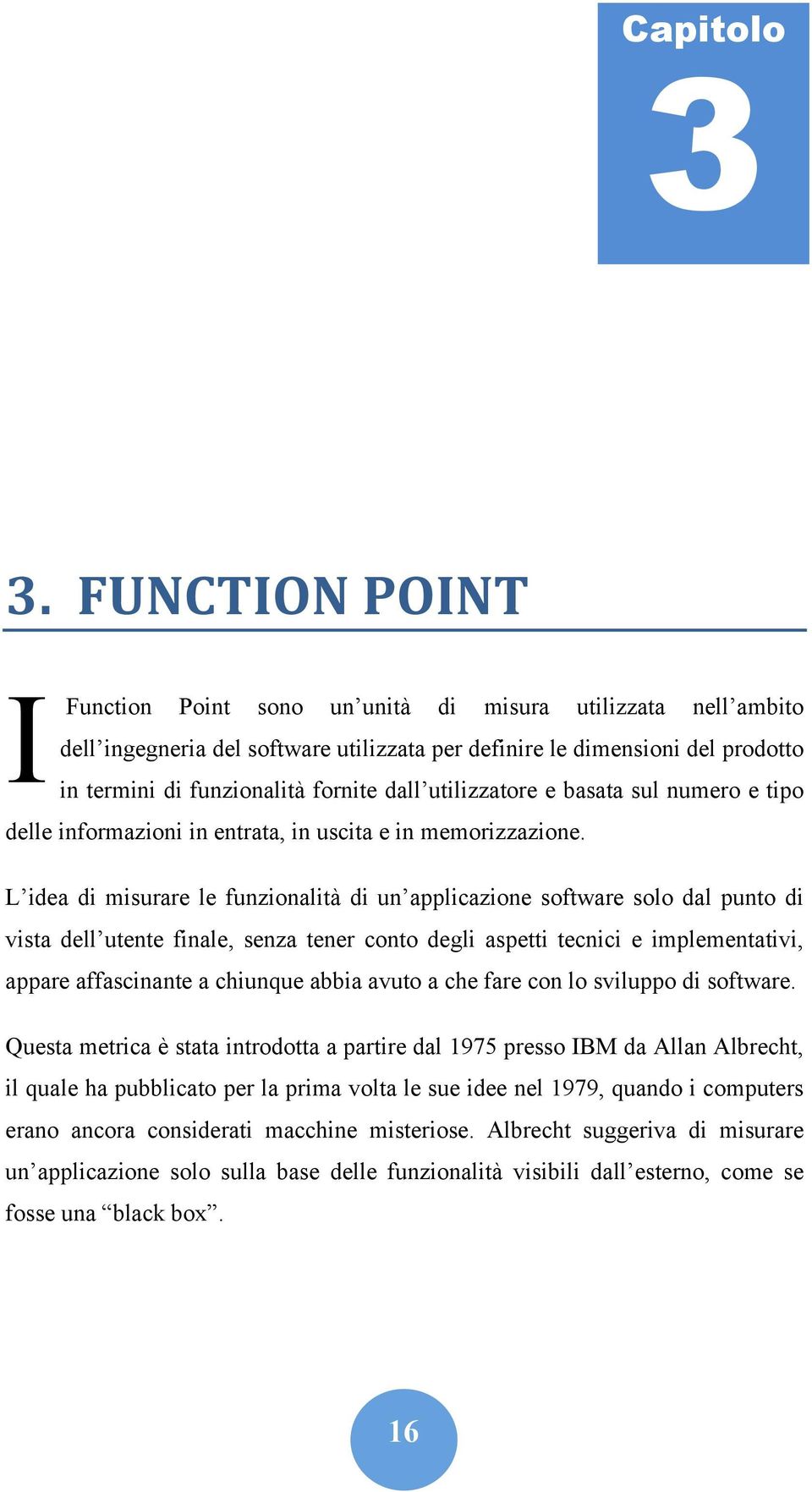 utilizzatore e basata sul numero e tipo delle informazioni in entrata, in uscita e in memorizzazione.