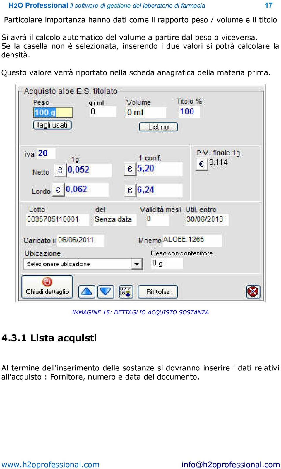 Questo valore verrà riportato nella scheda anagrafica della materia prima. IMMAGINE 15: DETTAGLIO ACQUISTO SOSTANZA 4.3.