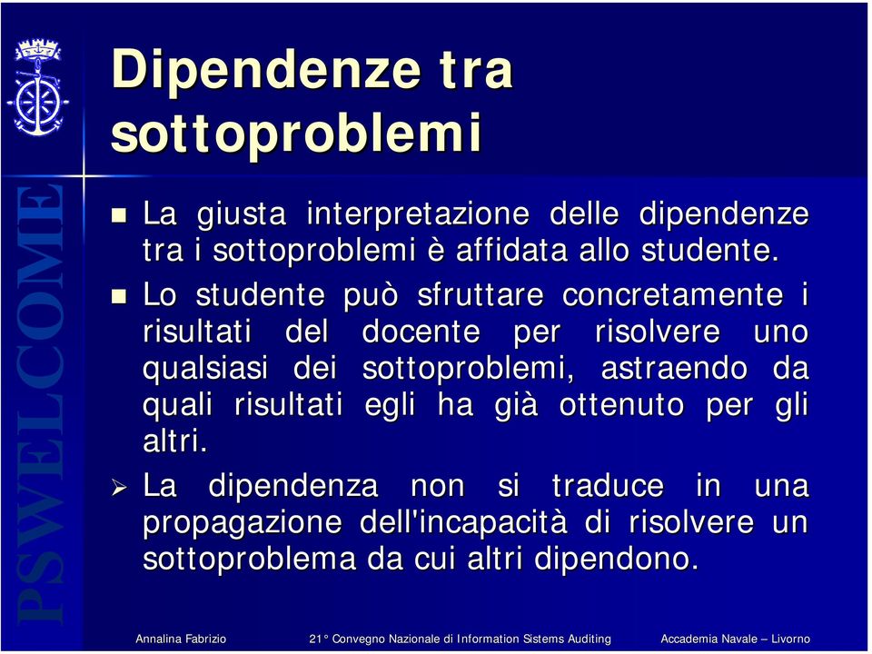 Lo studente può sfruttare concretamente i risultati del docente per risolvere uno qualsiasi dei