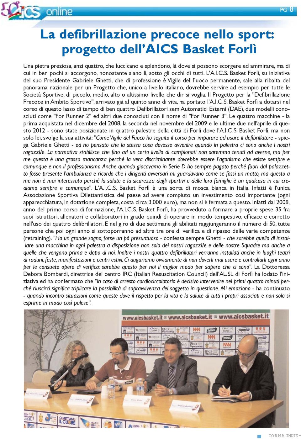 Basket Forlì, su iniziativa del suo Presidente Gabriele Ghetti, che di professione è Vigile del Fuoco permanente, sale alla ribalta del panorama nazionale per un Progetto che, unico a livello