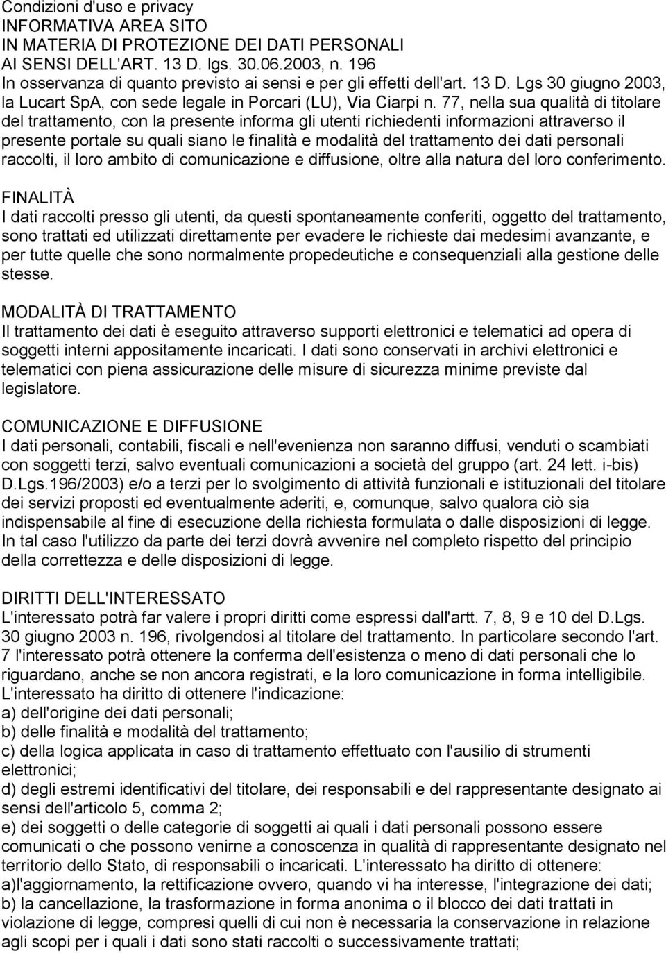 77, nella sua qualità di titolare del trattamento, con la presente informa gli utenti richiedenti informazioni attraverso il presente portale su quali siano le finalità e modalità del trattamento dei