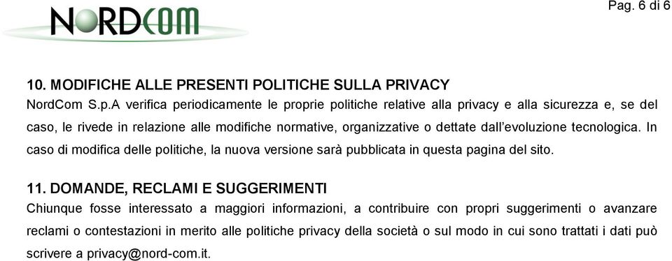 o dettate dall evoluzione tecnologica. In caso di modifica delle politiche, la nuova versione sarà pubblicata in questa pagina del sito. 11.