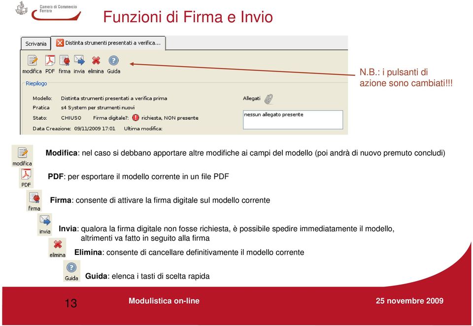 modello corrente in un file PDF Firma: consente di attivare la firma digitale sul modello corrente Invia: qualora la firma digitale non