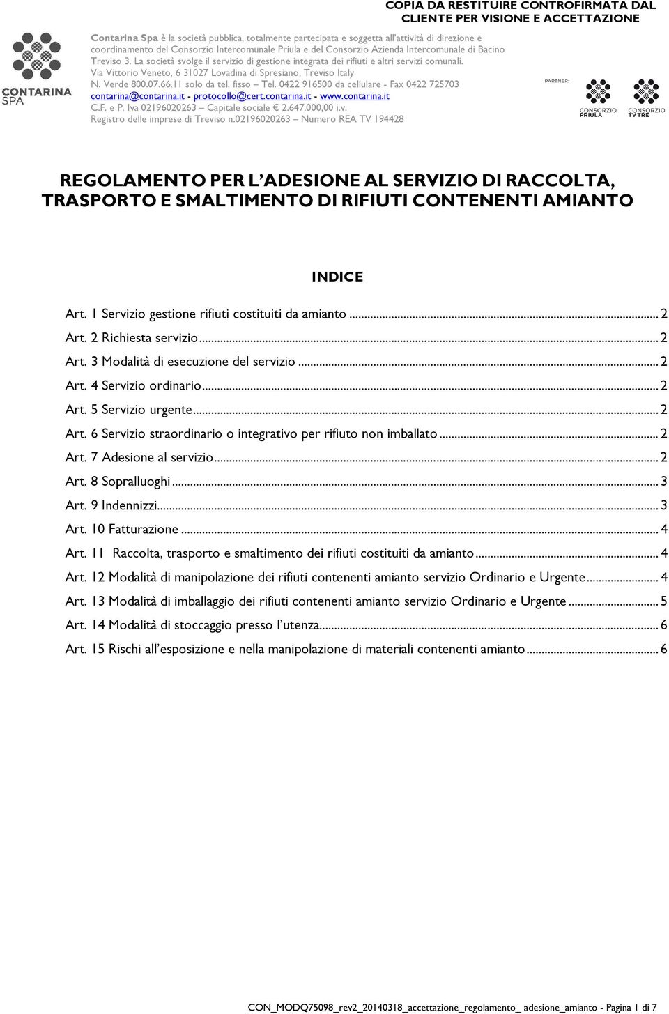 11 solo da tel. fisso Tel. 0422 916500 da cellulare - Fax 0422 725703 contarina@contarina.it - protocollo@cert.contarina.it - www.contarina.it C.F. e P. Iva 02196020263 Capitale sociale 2.647.