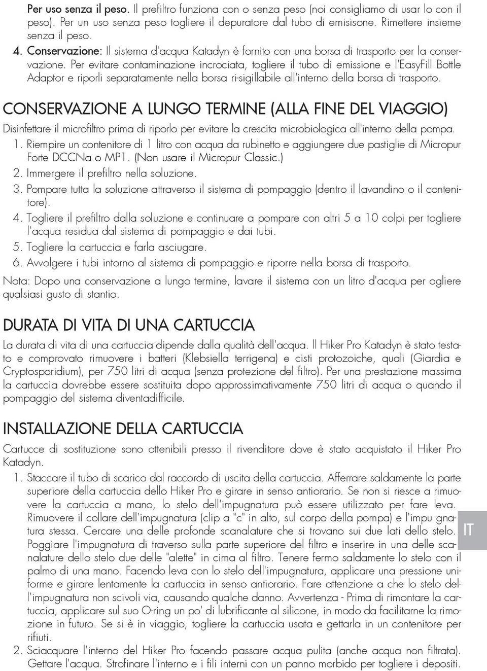 Per evitare contaminazione incrociata, togliere il tubo di emissione e l'easyfill Bottle Adaptor e riporli separatamente nella borsa ri-sigillabile all'interno della borsa di trasporto.