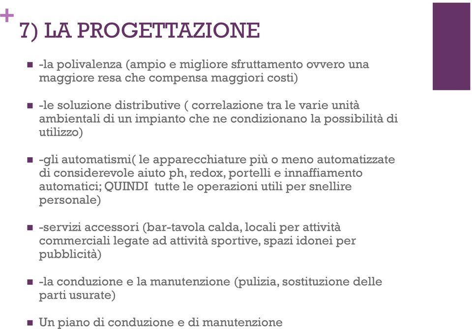 ph, redox, portelli e innaffiamento automatici; QUINDI tutte le operazioni utili per snellire personale) -servizi accessori (bar-tavola calda, locali per attività