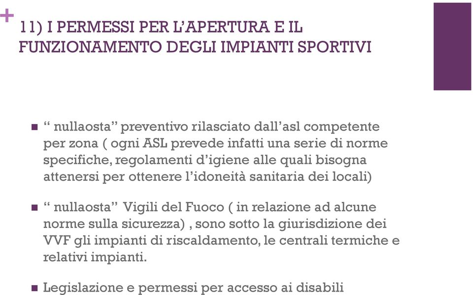 idoneità sanitaria dei locali) nullaosta Vigili del Fuoco ( in relazione ad alcune norme sulla sicurezza), sono sotto la