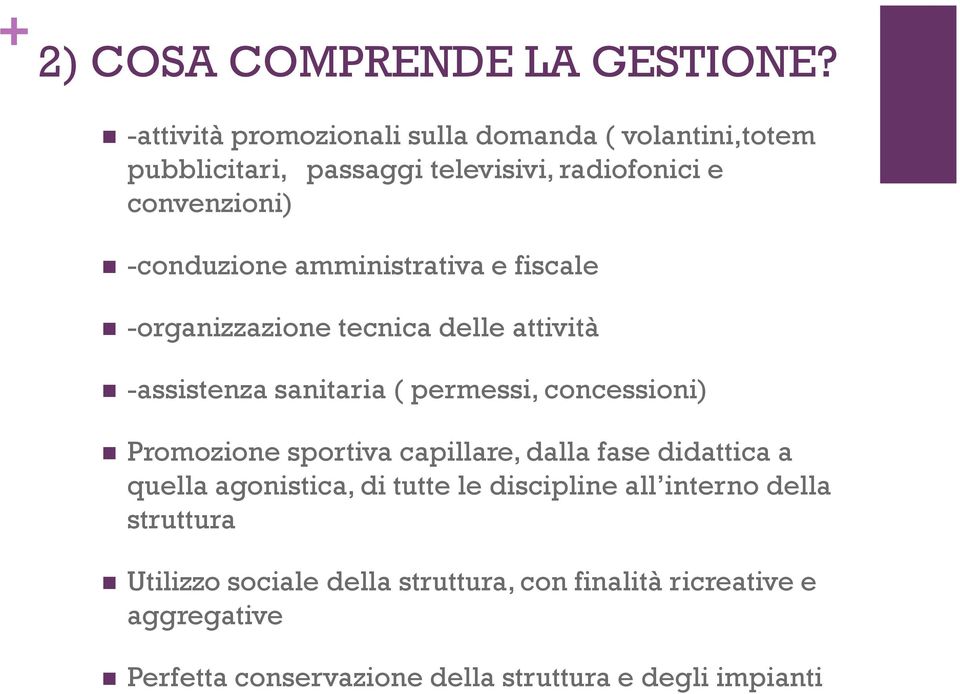 amministrativa e fiscale -organizzazione tecnica delle attività -assistenza sanitaria ( permessi, concessioni) Promozione sportiva