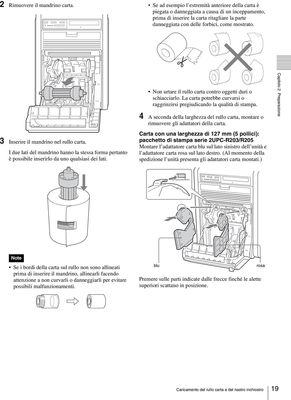 3 Inserire il mandrino nel rullo carta. I due lati del mandrino hanno la stessa forma pertanto è possibile inserirlo da uno qualsiasi dei lati.