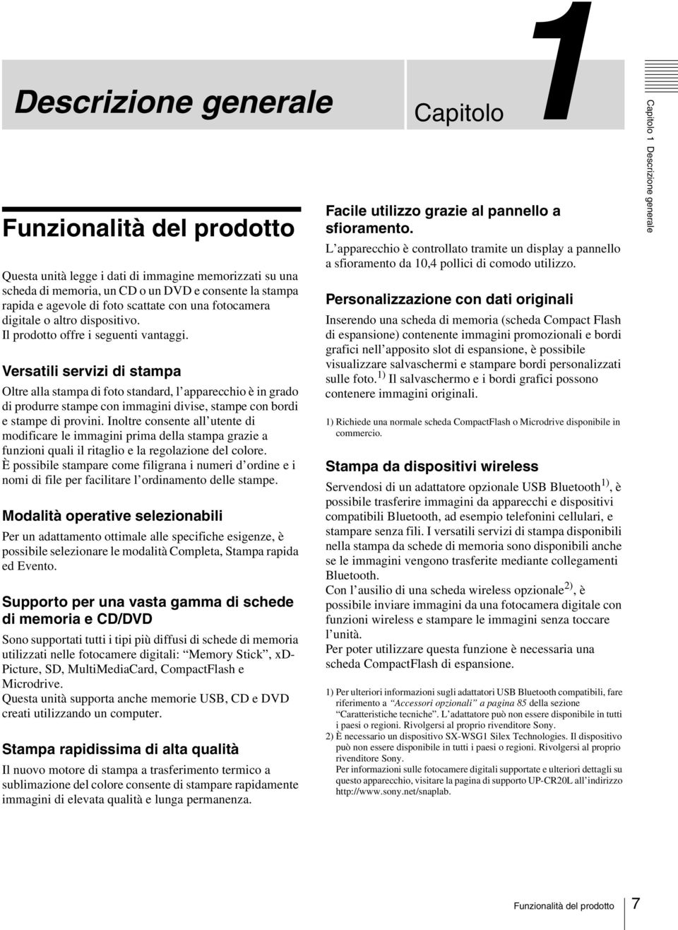 Versatili servizi di stampa Oltre alla stampa di foto standard, l apparecchio è in grado di produrre stampe con immagini divise, stampe con bordi e stampe di provini.