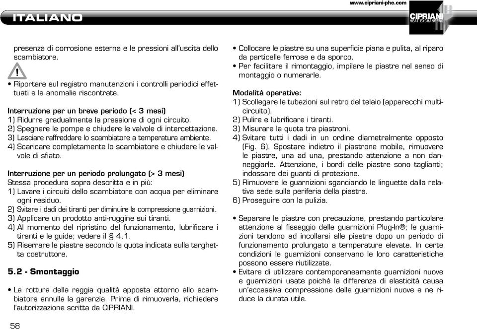 3) Lasciare raffreddare lo scambiatore a temperatura ambiente. 4) Scaricare completamente lo scambiatore e chiudere le valvole di sfiato.