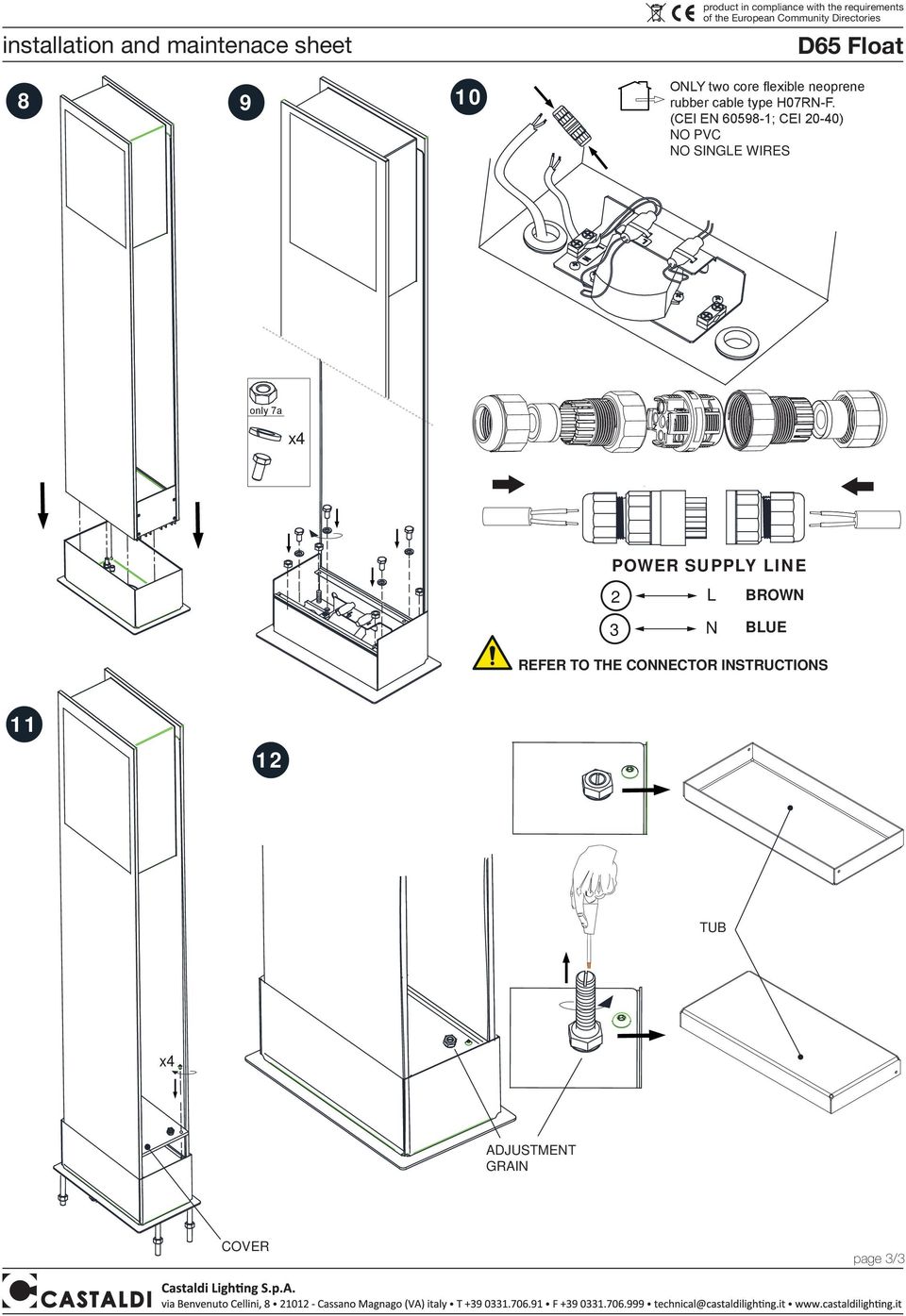 (CEI EN 60598-1; CEI 0-40) NO PVC NO SINGLE FILI SINGOLI WIRES solo 7a LINEA POWER ALIMENTAZIONE SUPPLY LINE L MARRONE