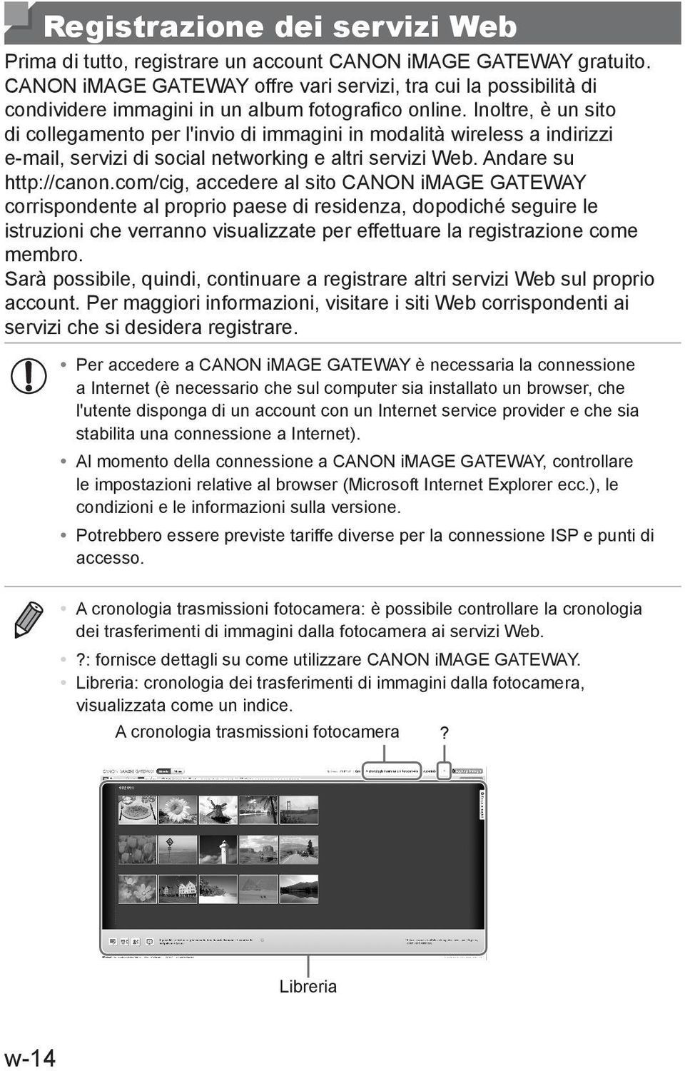 Inoltre, è un sito di collegamento per l'invio di immagini in modalità wireless a indirizzi e-mail, servizi di social networking e altri servizi Web. Andare su http://canon.