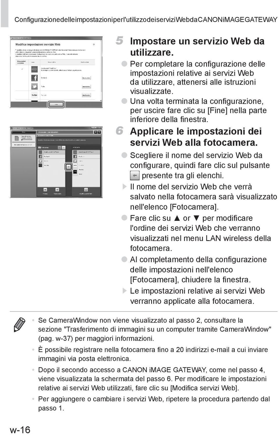 Una volta terminata la configurazione, per uscire fare clic su [Fine] nella parte inferiore della finestra. 6 Applicare le impostazioni dei servizi Web alla fotocamera.