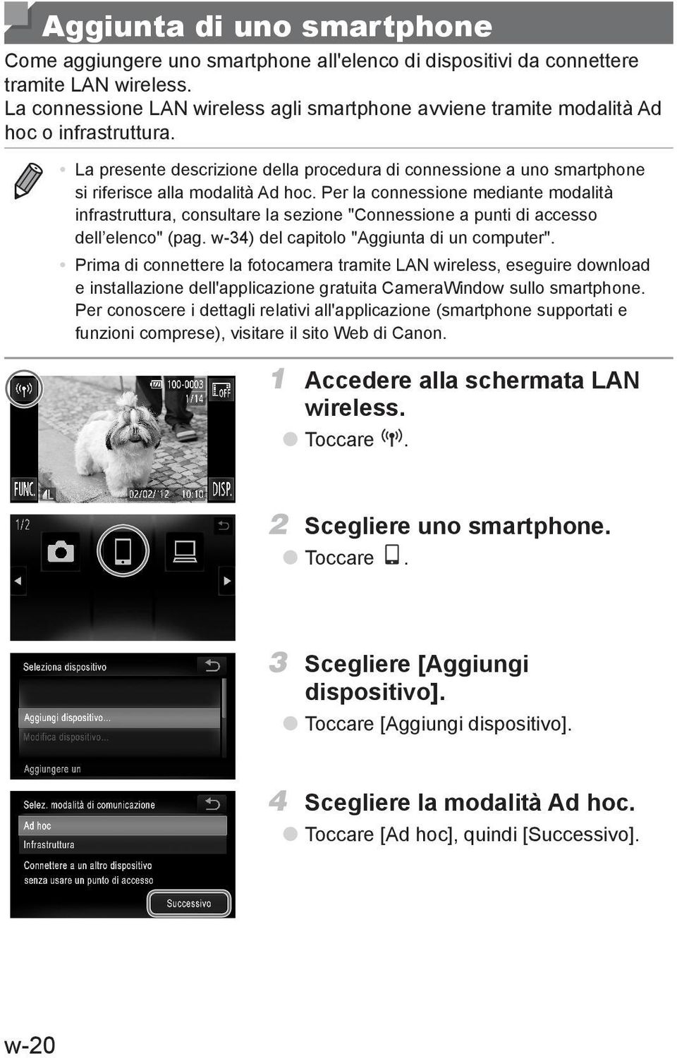 Per la connessione mediante modalità infrastruttura, consultare la sezione "Connessione a punti di accesso dell elenco" (pag. w-34) del capitolo "Aggiunta di un computer".