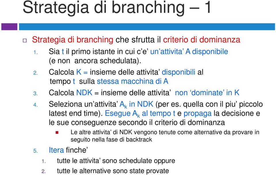 Seleziona un attivita A k in NDK (per es. quella con il piu piccolo latest end time).