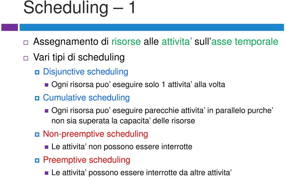 parecchie attivita in parallelo purche non sia superata la capacita delle risorse Non-preemptive scheduling Le