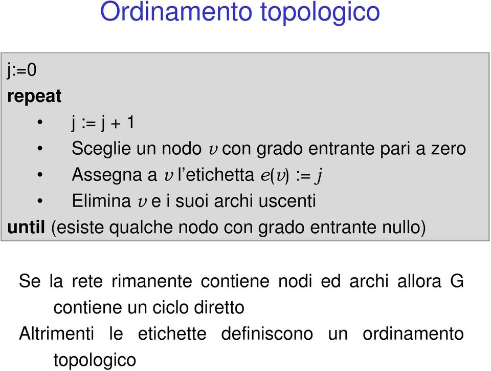 qualche nodo con grado entrante nullo) Se la rete rimanente contiene nodi ed archi