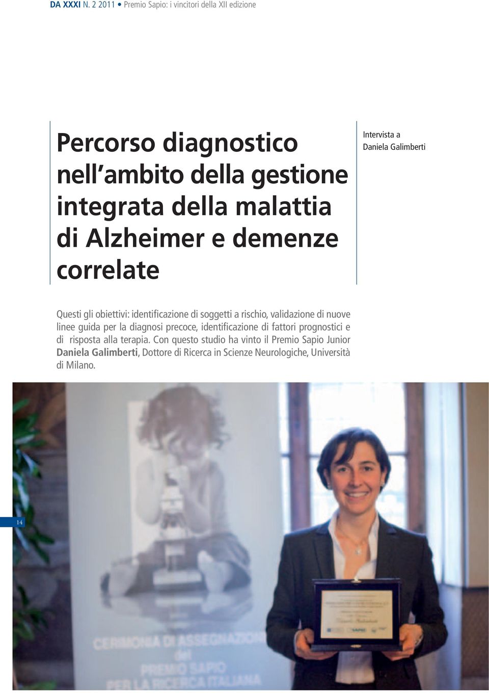 Alzheimer e demenze correlate Intervista a Daniela Galimberti Questi gli obiettivi: identificazione di soggetti a rischio,