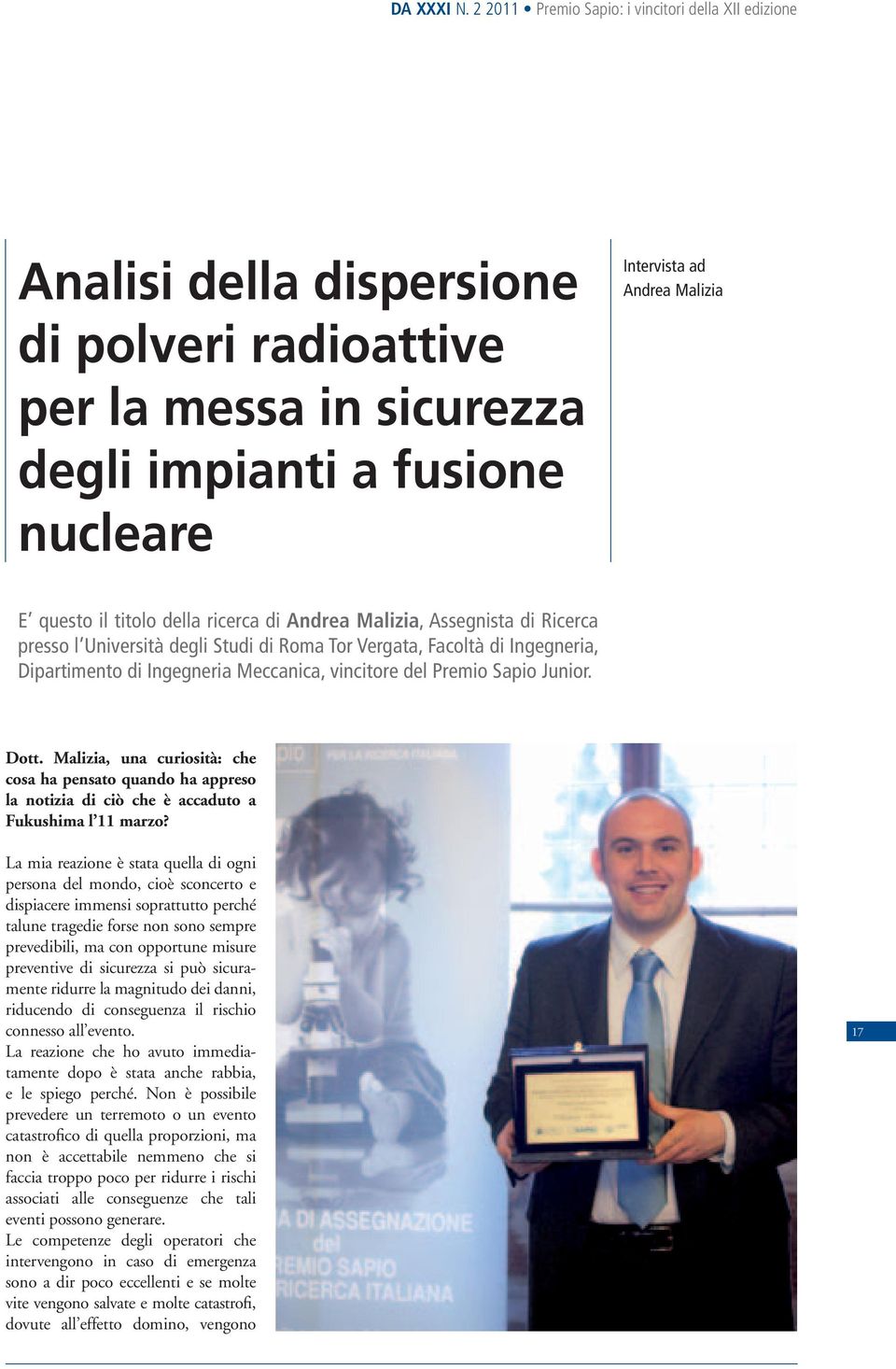 il titolo della ricerca di Andrea Malizia, Assegnista di Ricerca presso l Università degli Studi di Roma Tor Vergata, Facoltà di Ingegneria, Dipartimento di Ingegneria Meccanica, vincitore del Premio