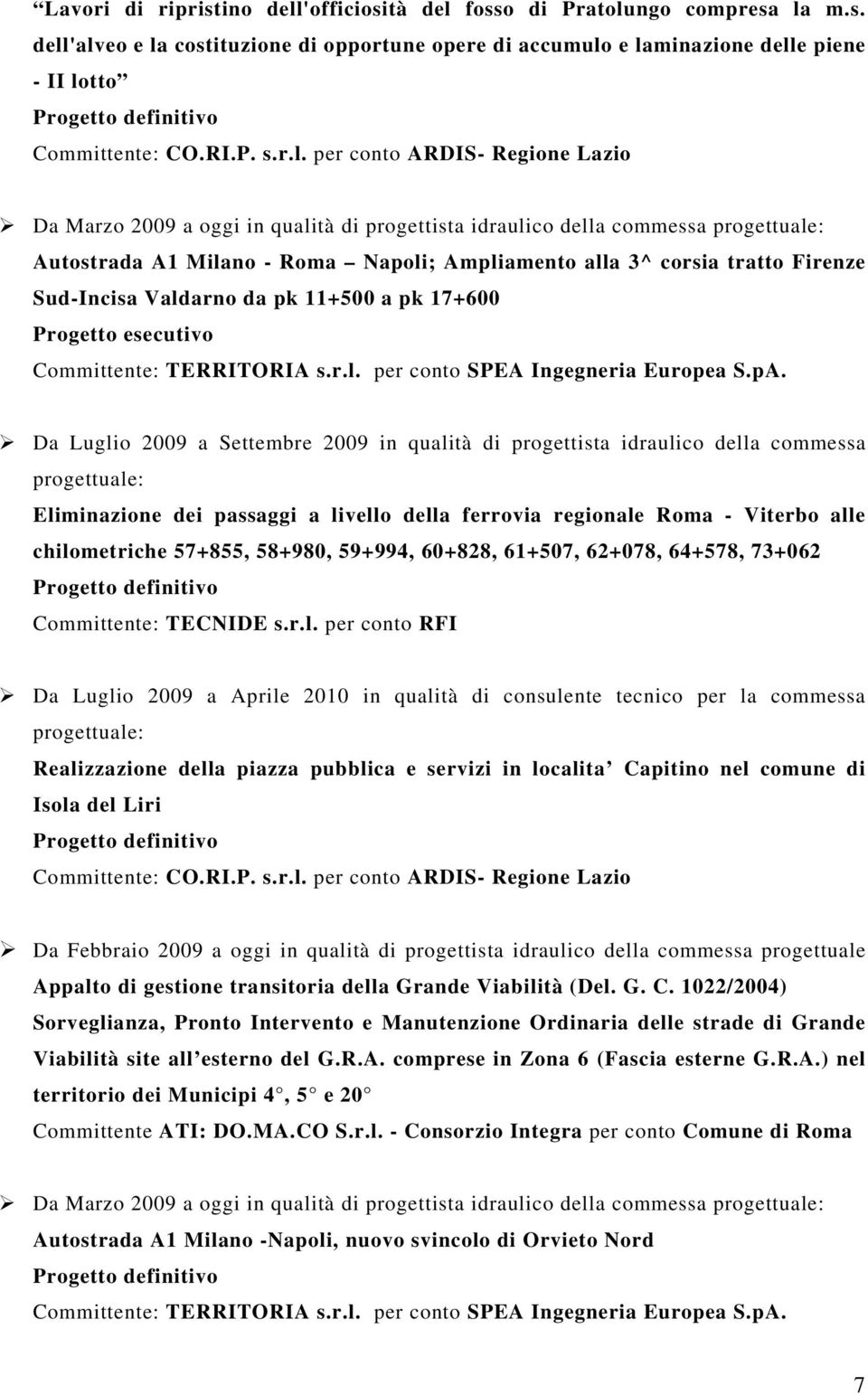 Valdarno da pk 11+500 a pk 17+600 Progetto esecutivo Committente: TERRITORIA s.r.l. per conto SPEA Ingegneria Europea S.pA.