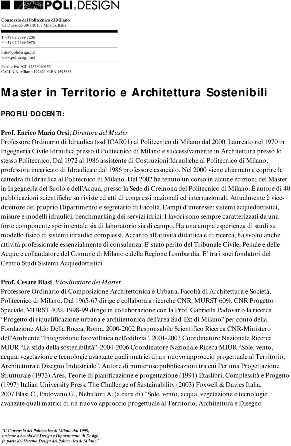 Dal 1972 al 1986 assistente di Costruzioni Idrauliche al Politecnico di Milano; professore incaricato di Idraulica e dal 1986 professore associato.