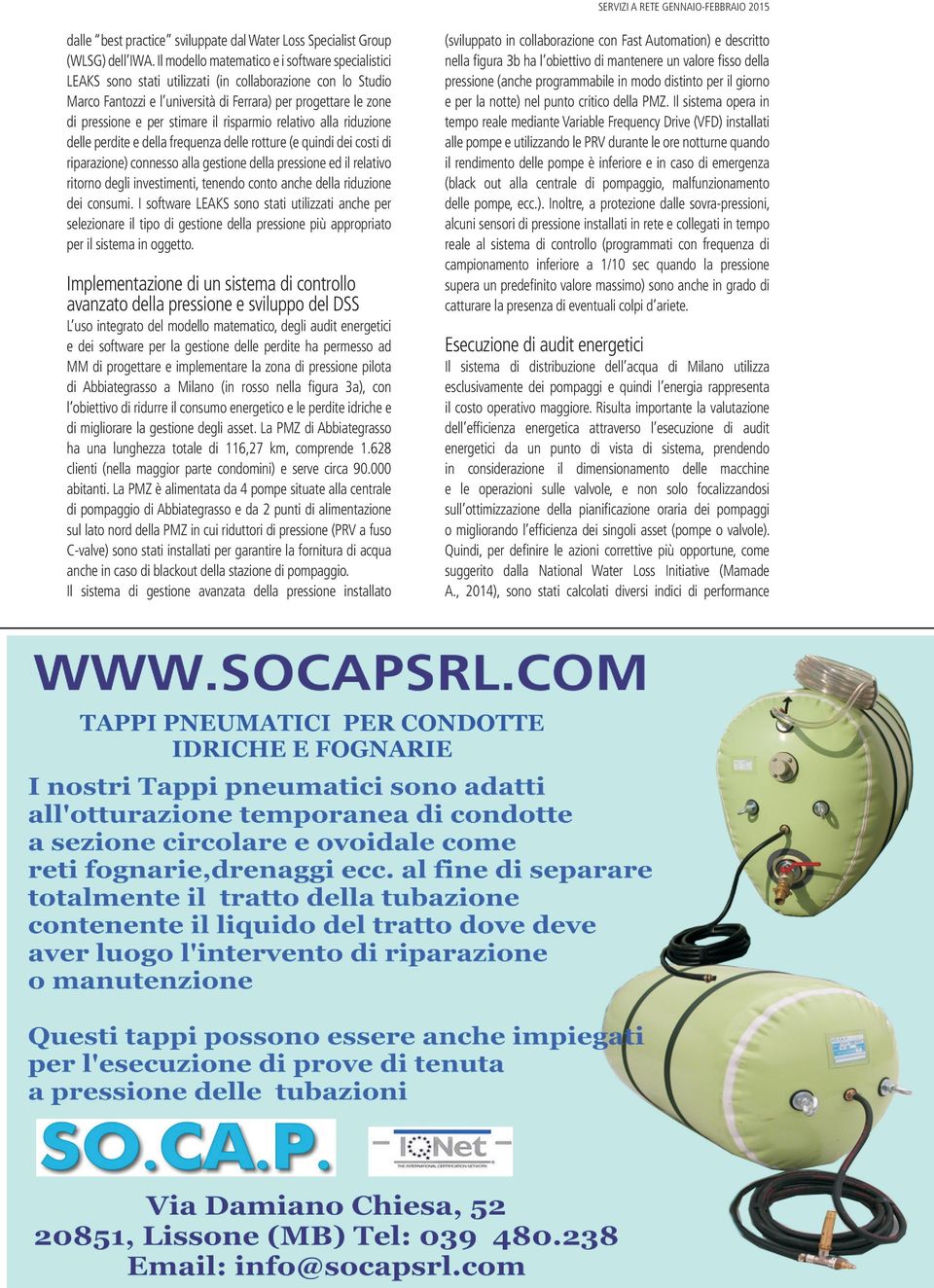 stimare il risparmio relativo alla riduzione delle perdite e della frequenza delle rotture (e quindi dei costi di riparazione) connesso alla gestione della pressione ed il relativo ritorno degli