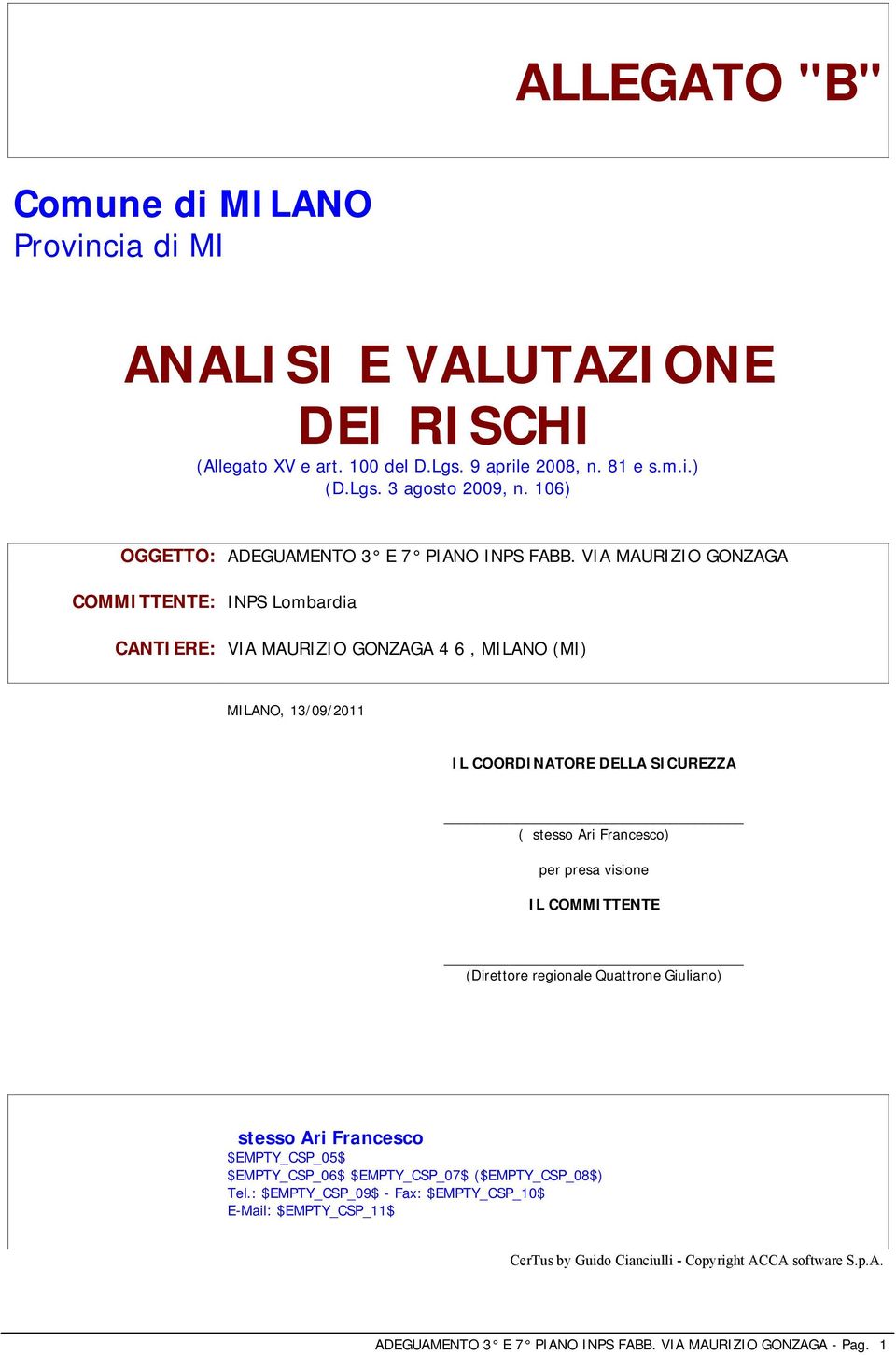 VIA MAURIZIO GONZAGA COMMITTENTE: INPS Lombardia CANTIERE: VIA MAURIZIO GONZAGA 4 6, MILANO (MI) MILANO, 13/09/2011 IL COORDINATORE DELLA SICUREZZA ( stesso Ari Francesco) per presa