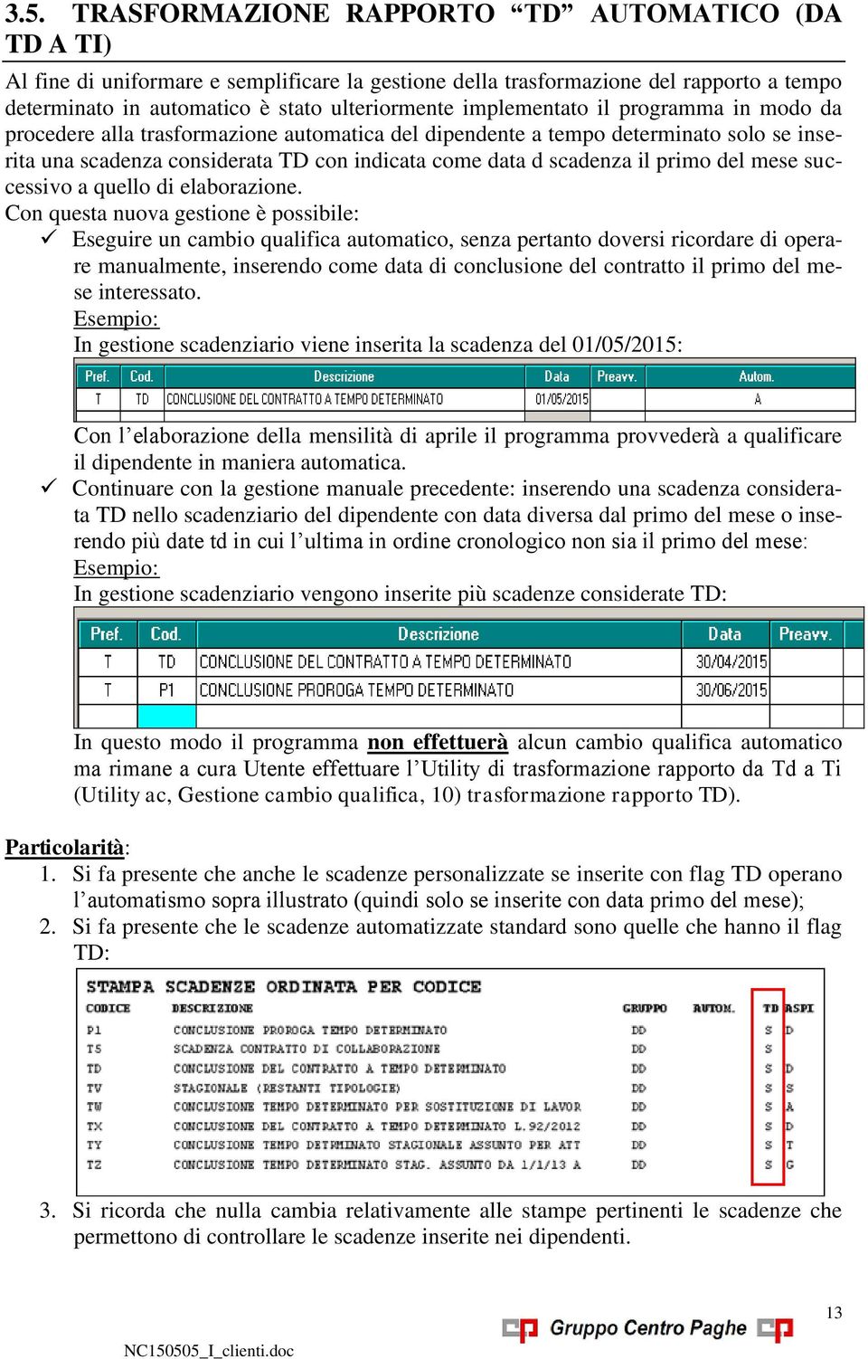 primo del mese successivo a quello di elaborazione.