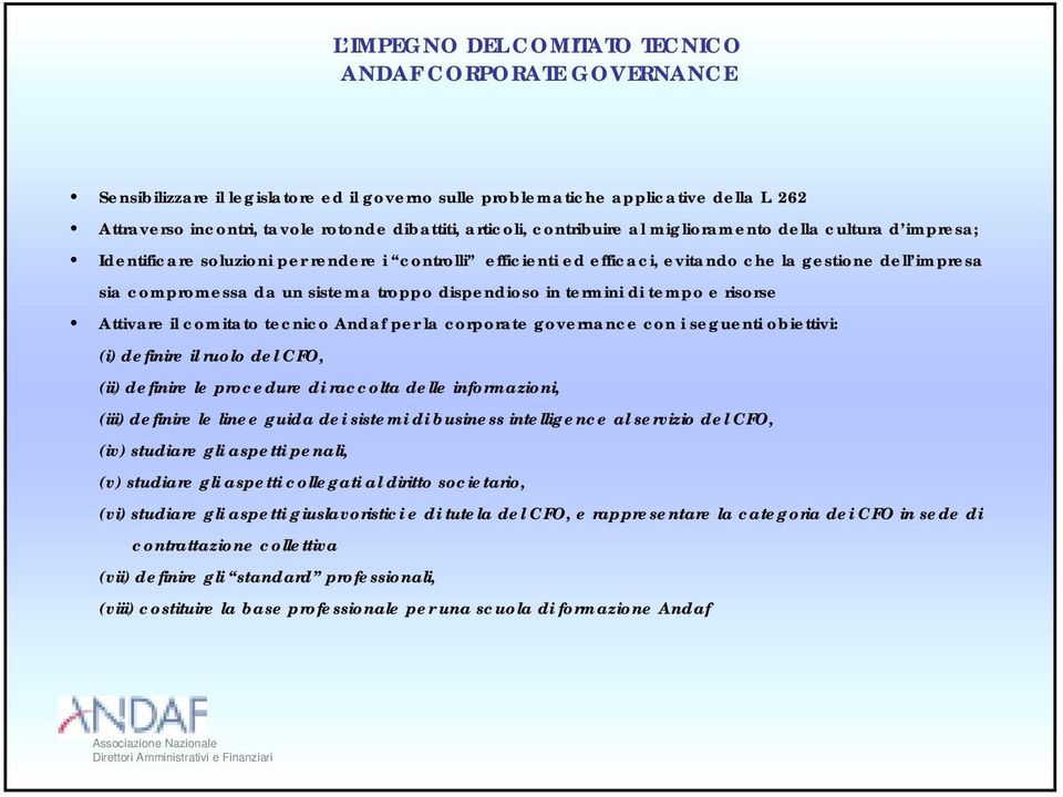 la gestione dell impresa sia compromessa da un sistema troppo dispendioso in termini di tempo e risorse Attivare il comitato tecnico Andaf per la corporate governance con i seguenti obiettivi: (i)