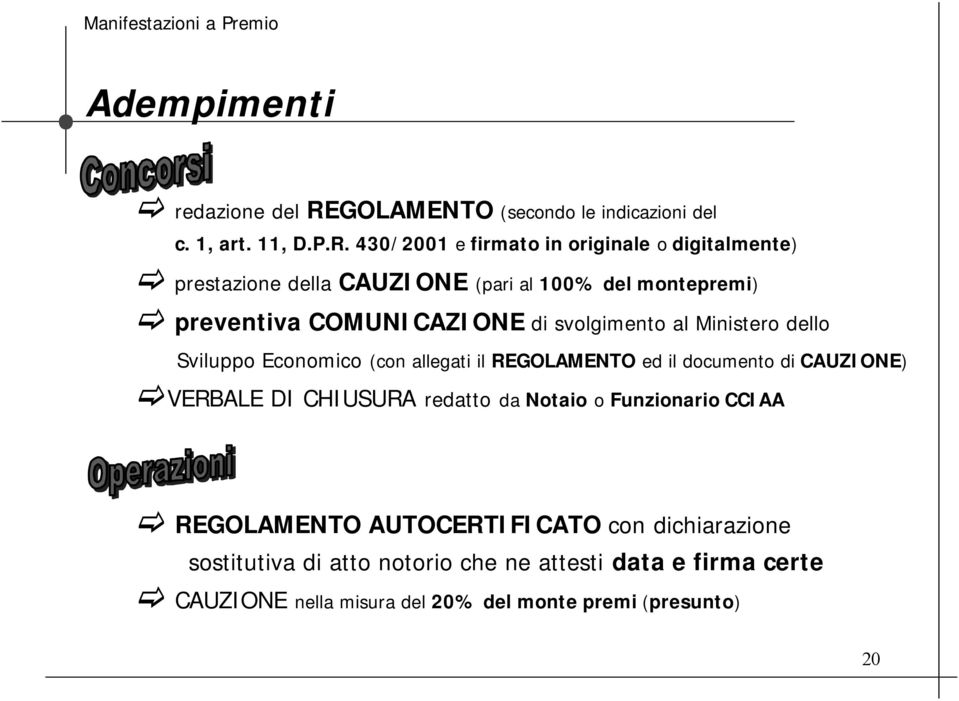 430/2001 e firmato in originale o digitalmente) prestazione della CAUZIONE (pari al 100% del montepremi) preventiva COMUNICAZIONE di