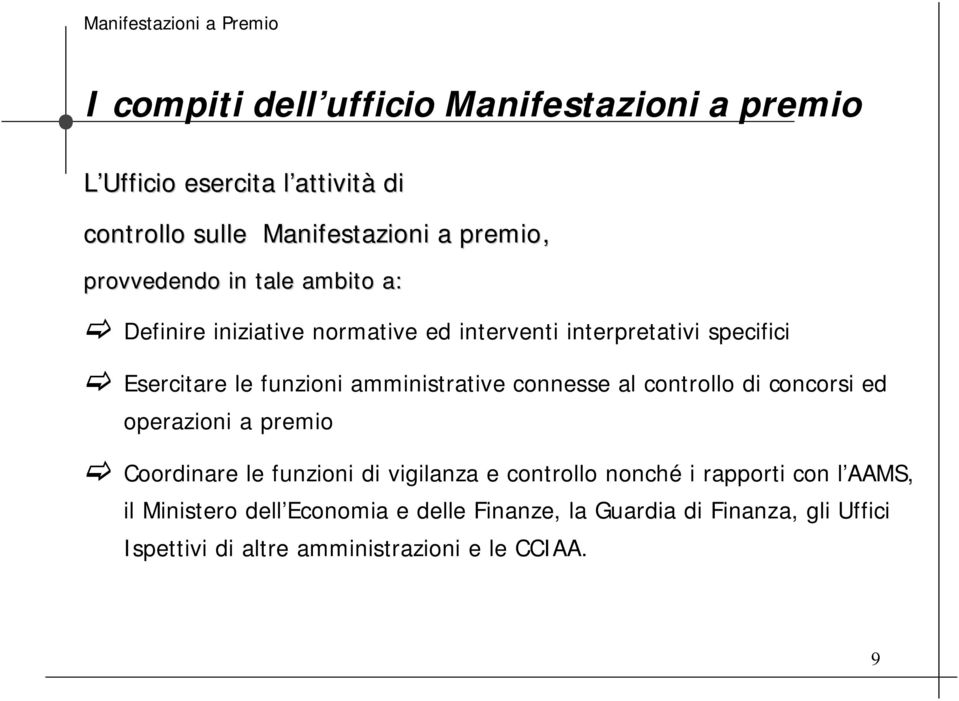 amministrative connesse al controllo di concorsi ed operazioni a premio Coordinare le funzioni di vigilanza e controllo nonché i