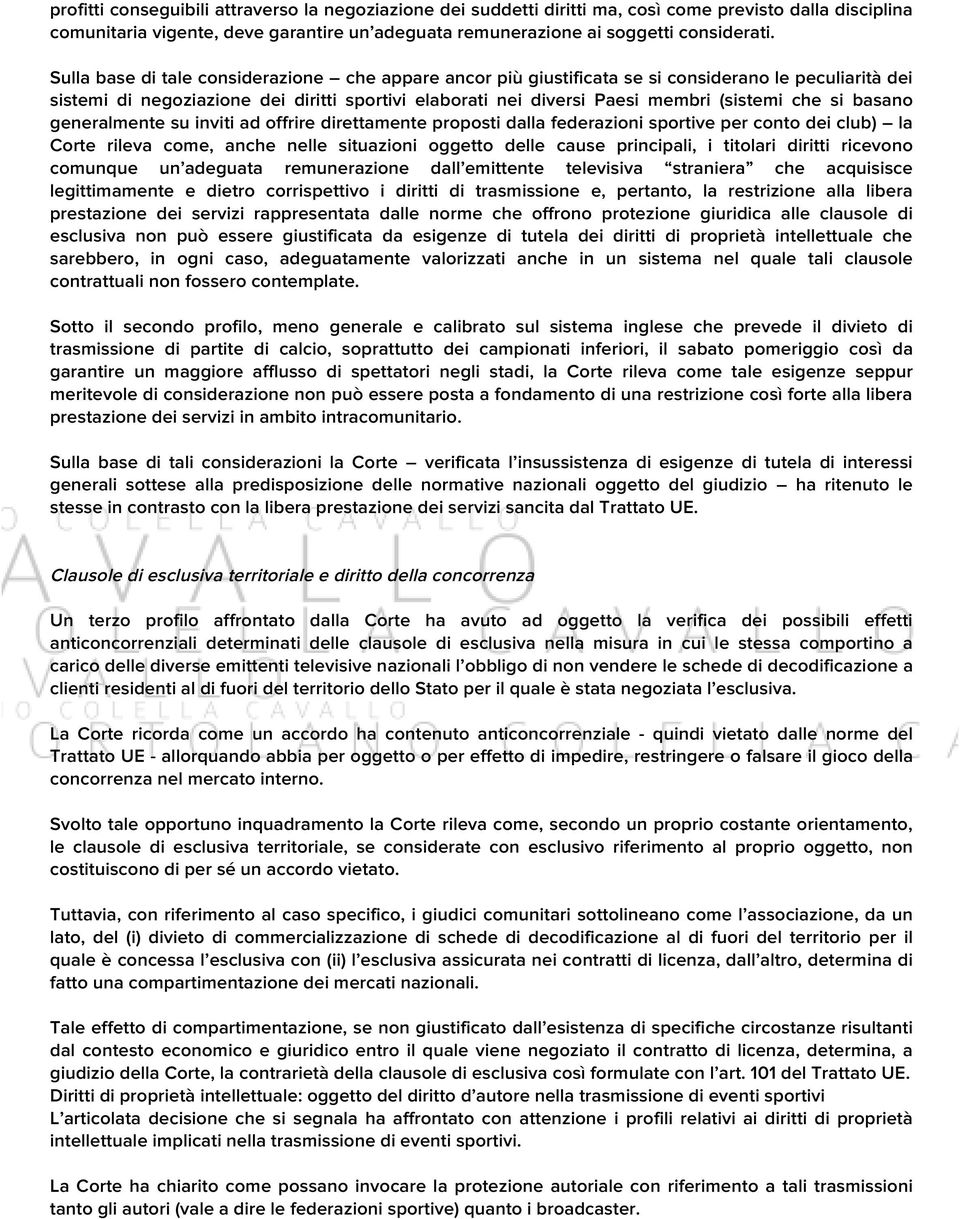 si basano generalmente su inviti ad offrire direttamente proposti dalla federazioni sportive per conto dei club) la Corte rileva come, anche nelle situazioni oggetto delle cause principali, i