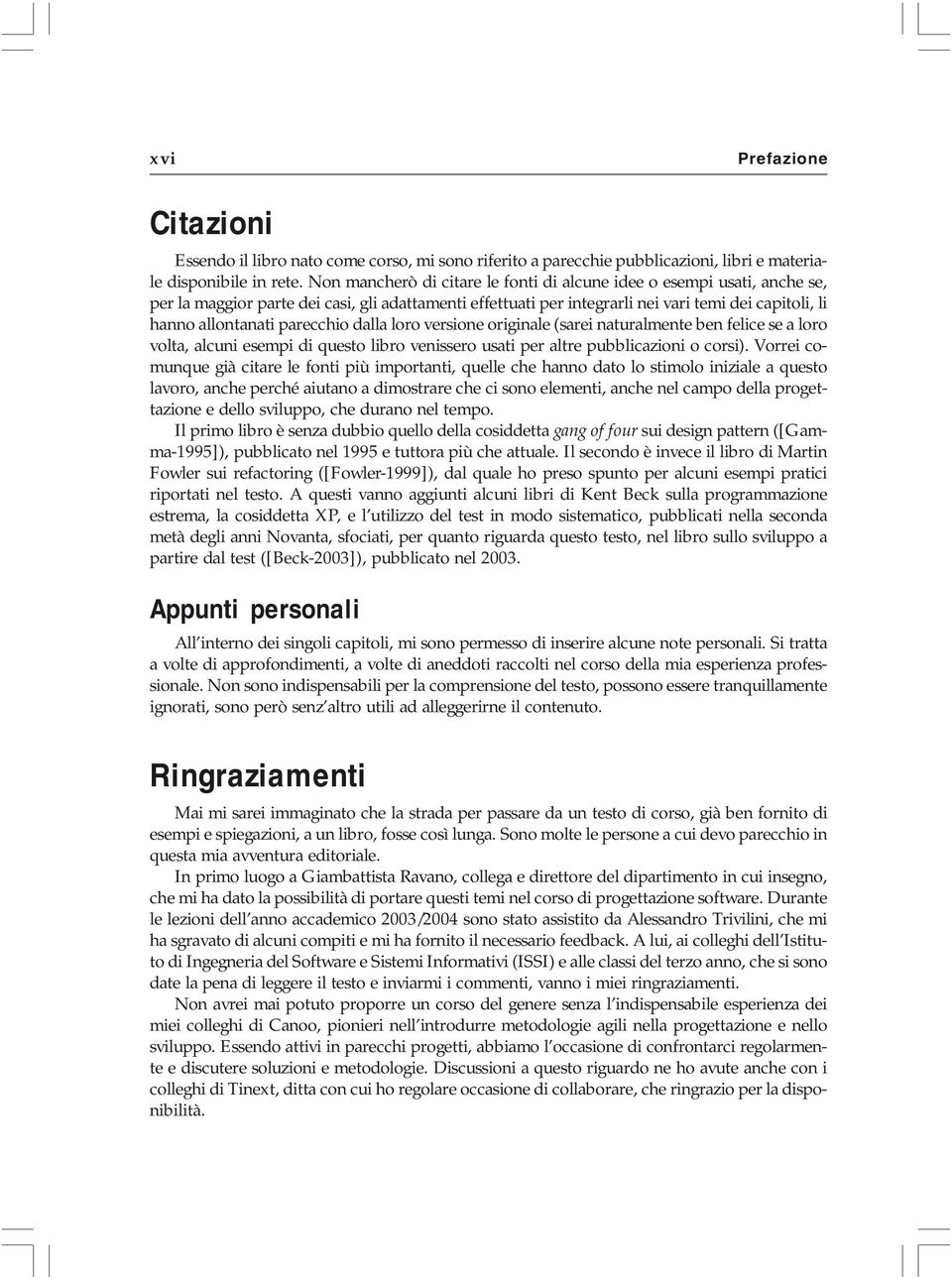 parecchio dalla loro versione originale (sarei naturalmente ben felice se a loro volta, alcuni esempi di questo libro venissero usati per altre pubblicazioni o corsi).