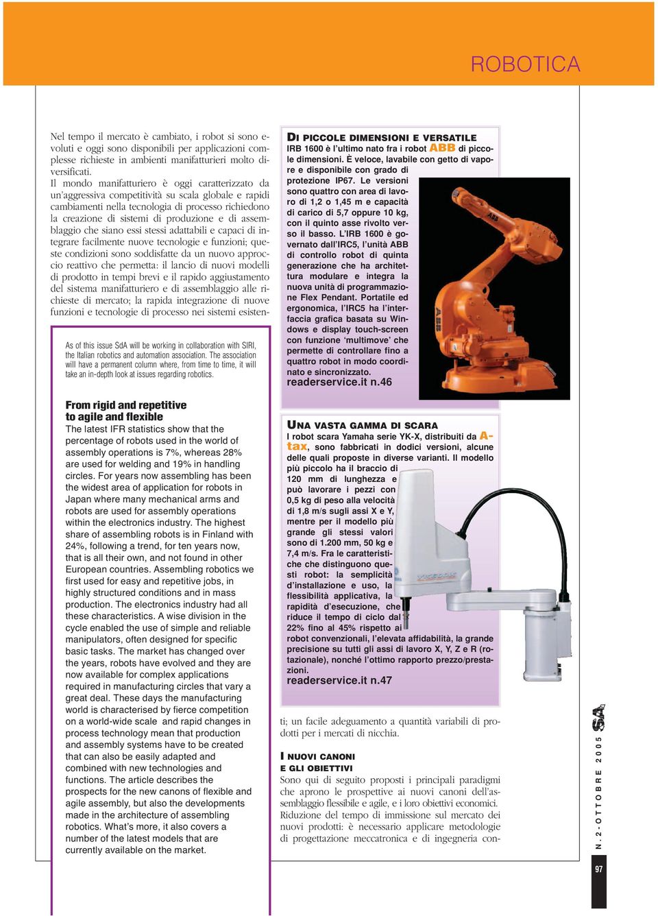 From rigi an repetitive to agile an flexible The latest IFR statistics show that the percentage of robots use in the worl of assembly operations is 7%, whereas 28% are use for weling an 19% in