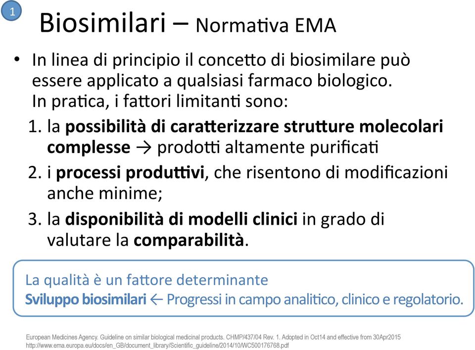 la disponibilità di modelli clinici in grado di valutare la comparabilità. La qualità è un fadore determinante Sviluppo biosimilari Progressi in campo anali4co, clinico e regolatorio.