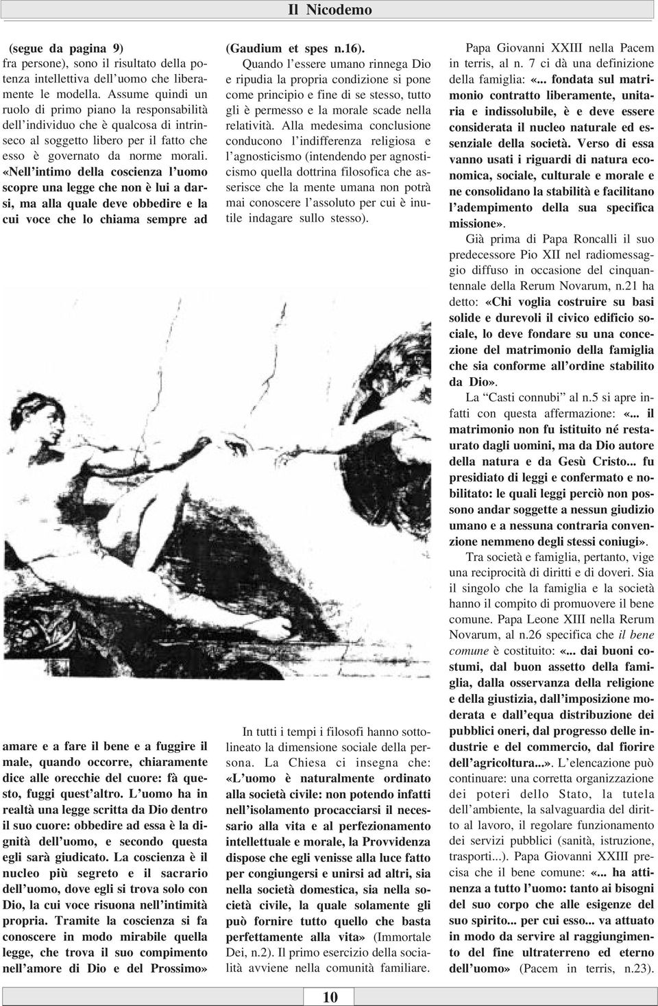 «Nell intimo della coscienza l uomo scopre una legge che non è lui a darsi, ma alla quale deve obbedire e la cui voce che lo chiama sempre ad amare e a fare il bene e a fuggire il male, quando