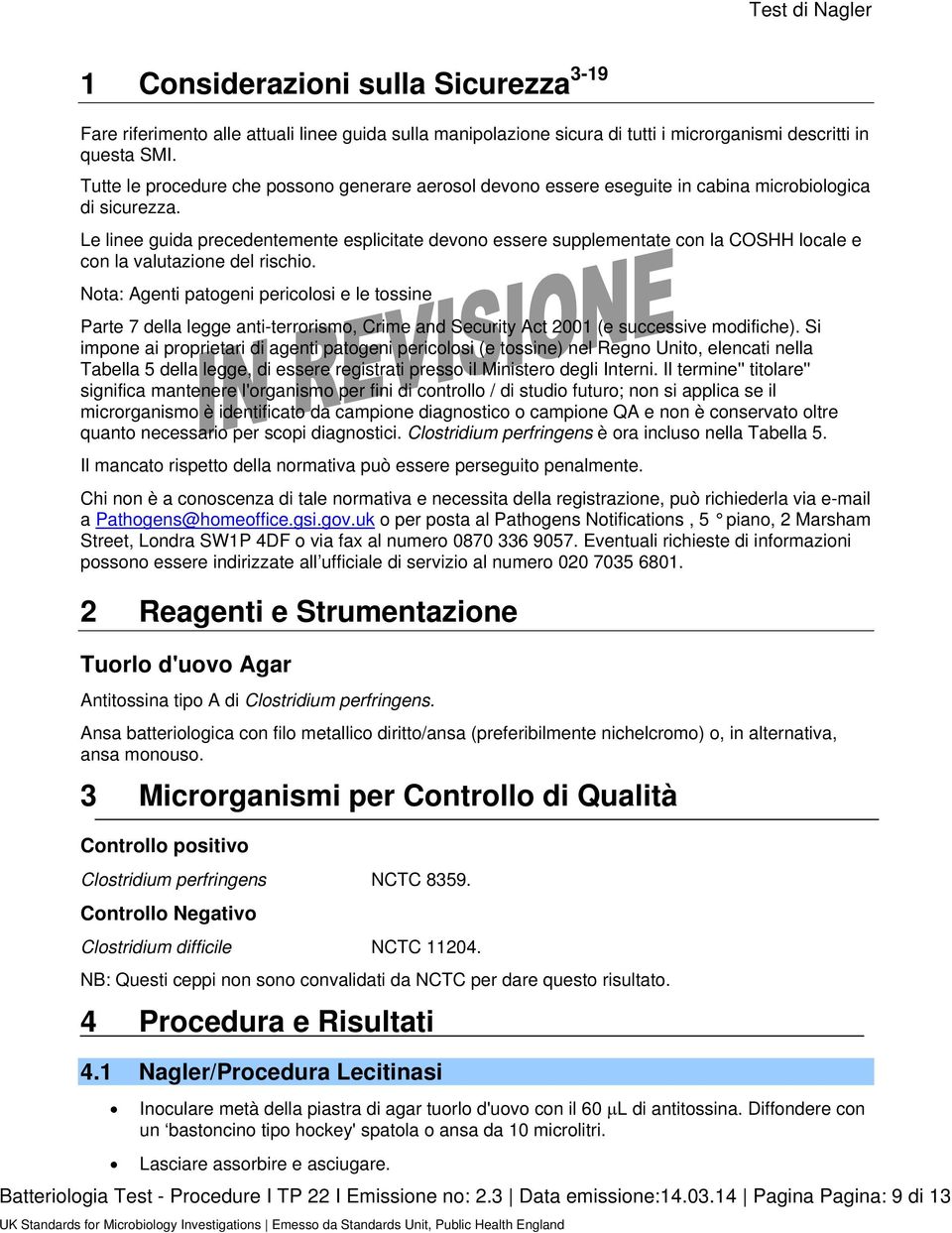 Le linee guida precedentemente esplicitate devono essere supplementate con la COSHH locale e con la valutazione del rischio.